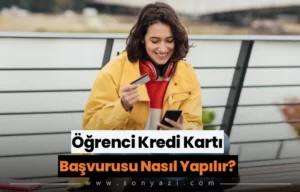 Öğrenci Kredi Kartı Başvurusu Nasıl Yapılır?