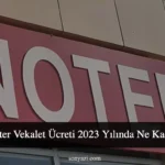 Noter Vekalet Ücreti 2023 Yılında Ne Kadar?