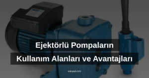 Ejektörlü Pompaların Kullanım Alanları ve Avantajları
