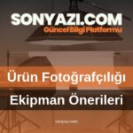 Ürün Fotoğrafçıları İçin Ekipman Önerileri